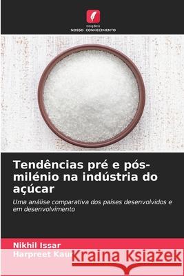 Tend?ncias pr? e p?s-mil?nio na ind?stria do a??car Nikhil Issar Harpreet Kaur 9786207510771 Edicoes Nosso Conhecimento - książka