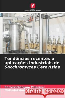 Tend?ncias recentes e aplica??es industriais de Sacchromyces Cerevisiae Rameshthangam Palanivel Muthulakshmi Muthumanickam 9786207596249 Edicoes Nosso Conhecimento - książka