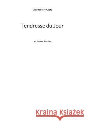 Tendresse du Jour: et Autres Paroles Claude Marc Aubry 9782322187522 Bod - Books on Demand - książka