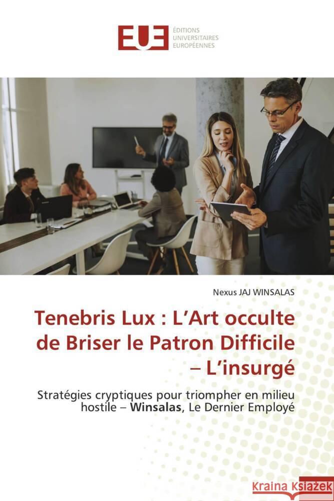 Tenebris Lux : L'Art occulte de Briser le Patron Difficile - L'insurgé WINSALAS, Nexus JAJ 9786206735786 Éditions universitaires européennes - książka