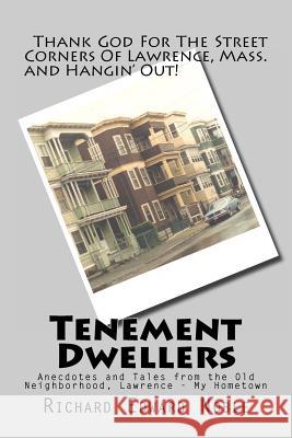 Tenement Dwellers: Anecdotes and Tales from the Old Neighborhood, Lawrence - My Hometown Richard Edward Noble 9781463574338 Createspace - książka