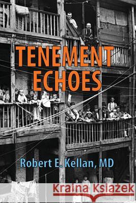 Tenement Echoes Robert E. Kella 9781719478762 Createspace Independent Publishing Platform - książka