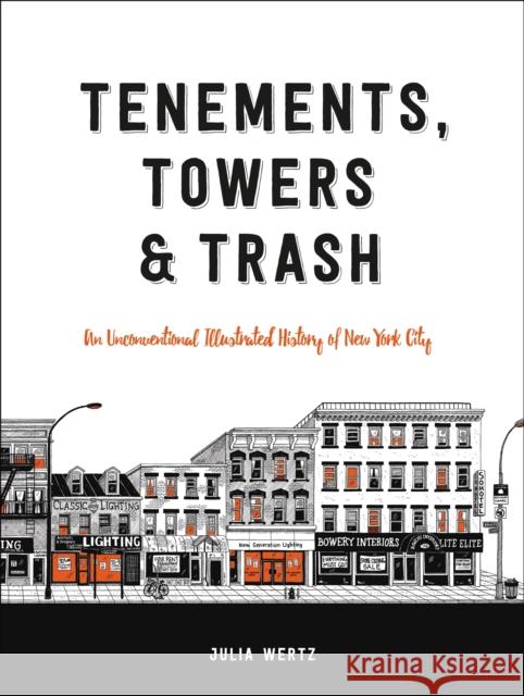 Tenements, Towers & Trash: An Unconventional Illustrated History of New York City Julia Wertz 9780316501217 Black Dog & Leventhal Publishers - książka