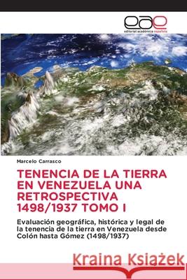 TENENCIA DE LA TIERRA EN VENEZUELA UNA RETROSPECTIVA 1498/1937 TOMO I Carrasco, Marcelo 9786208827021 Editorial Académica Española - książka