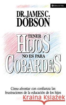 Tener Hijos No Es Para Cobardes Dobson, James C. 9780829703955 Vida Publishers - książka