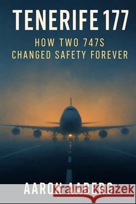 Tenerife 1977: How Two 747s Changed Safety Forever Aaron Aaberg 9781923570931 Independently Published - książka