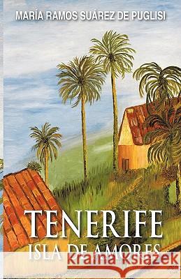 Tenerife Isla de Amores Suarez De Puglisi, Maria Ramos 9781425189266 Trafford Publishing - książka