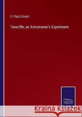 Teneriffe, an Astronomer's Experiment C Piazzi Smyth   9783375139285 Salzwasser-Verlag - książka