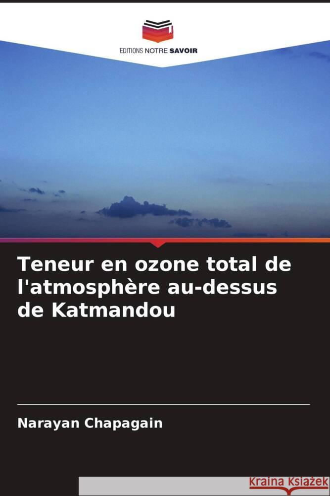 Teneur en ozone total de l'atmosphère au-dessus de Katmandou Chapagain, Narayan 9786208281885 Editions Notre Savoir - książka