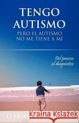 Tengo Autismo: Pero El Autismo No Me Tiene a Mi Reyes Casta N., Elda 9781463327392 Palibrio - książka