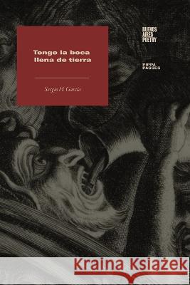 Tengo la boca llena de tierra Sergio H Garcia   9789878470597 Buenos Aires Poetry - książka