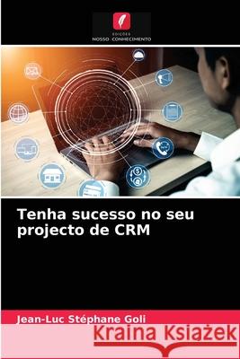 Tenha sucesso no seu projecto de CRM Jean-Luc Stéphane Goli 9786203252187 Edicoes Nosso Conhecimento - książka