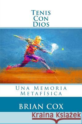 Tenis Con Dios: Una Memoria Metafísica Cox, Brian 9781726238489 Createspace Independent Publishing Platform - książka