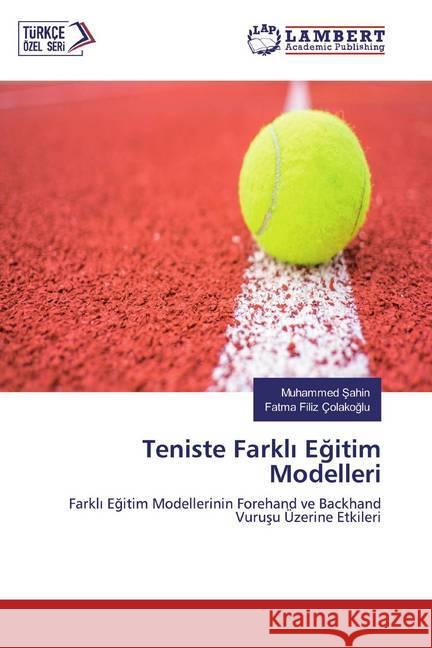 Teniste Farkli Egitim Modelleri : Farkli Egitim Modellerinin Forehand ve Backhand Vurusu Üzerine Etkileri Sahin, Muhammed; Çolakoglu, Fatma Filiz 9783659643354 LAP Lambert Academic Publishing - książka
