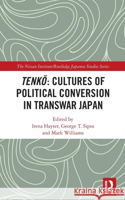 Tenkō: Cultures of Political Conversion in Transwar Japan Hayter, Irena 9780367235796 Routledge - książka