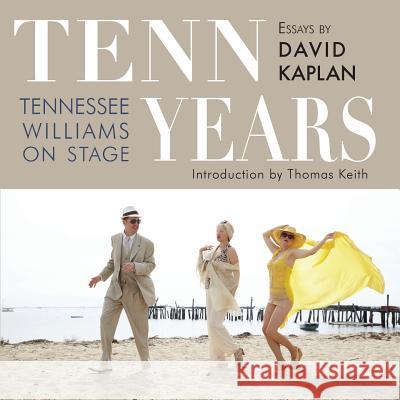 Tenn Years: Tennessee Williams on Stage David Kaplan Thomas Keith (California State, Long Bea  9781601824264 Hansen Publishing Group, LLC - książka