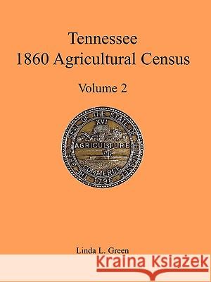 Tennessee 1860 Agricultural Census, Volume 2 Linda L. Green 9780788438202 Heritage Books - książka