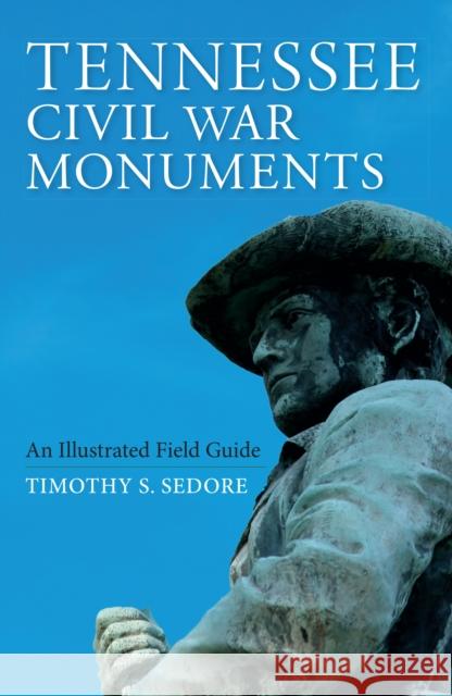 Tennessee Civil War Monuments: An Illustrated Field Guide Timothy Sedore 9780253045607 Indiana University Press - książka
