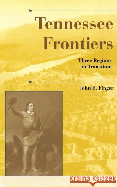 Tennessee Frontiers: Three Regions in Transition John R. Finger 9780253339850 Indiana University Press - książka