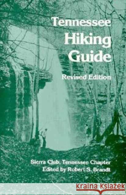 Tennessee Hiking Guide: Tennessee Chapter, Sierra Club Brandt, Robert S. 9780870495731 University of Tennessee Press - książka