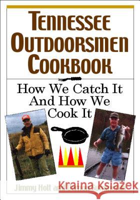 Tennessee Outdoorsmen Cookbook: How We Catch It and How We Cook It. Holt, Jimmy 9781558539624  - książka
