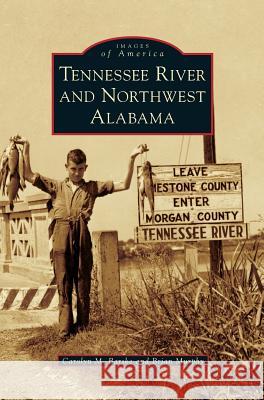 Tennessee River and Northwest Alabama Carolyn M. Barske Brian Murphy 9781540235961 Arcadia Publishing Library Editions - książka