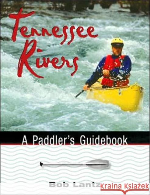Tennessee Rivers: A Paddler's Guidebook Lantz, Bob 9781572332324 University of Tennessee Press - książka