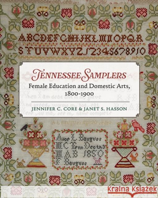 Tennessee Samplers: Female Education and Domestic Arts, 1800-1900 Jennifer Core Janet S. Hasson 9781621909224 Univ Tennessee Press - książka