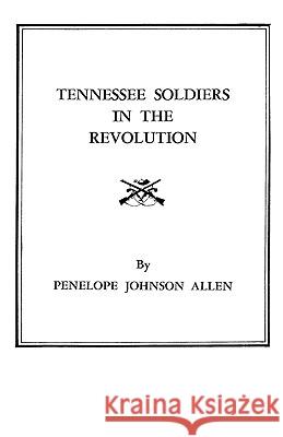 Tennessee Soldiers in the Revolution : A Roster of Soldiers Living during Penelope J. Allen 9780806306667 Genealogical Publishing Company - książka