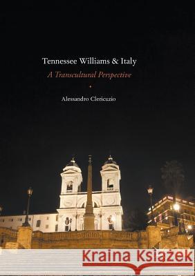 Tennessee Williams and Italy: A Transcultural Perspective Clericuzio, Alessandro 9783319811567 Palgrave MacMillan - książka