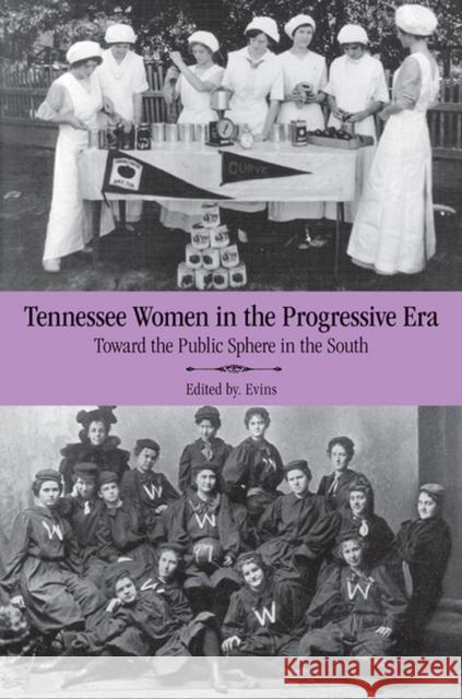Tennessee Women in the Progressive Era: Toward the Public Sphere in the New South Evins, Mary A. 9781572339132 University of Tennessee Press - książka
