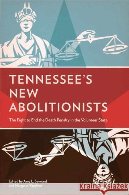 Tennessee's New Abolitionists: The Fight to End the Death Penalty in the Volunteer State Sayward, Amy L. 9781572337046 University of Tennessee Press - książka