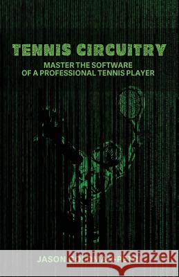 Tennis Circuitry: Master the Software of a Professional Tennis Player Jason Goldman-Petri 9781733677301 Tennis Circuitry, LLC - książka