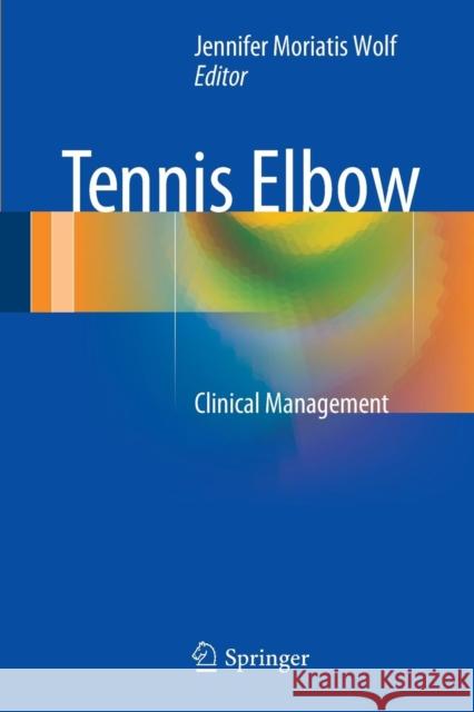 Tennis Elbow: Clinical Management Wolf, Jennifer Moriatis 9781489975331 Springer - książka