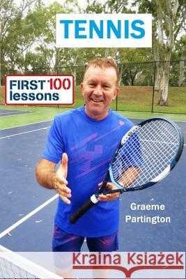 Tennis: First 100 Lessons Graeme Partington 9781365144271 Lulu.com - książka