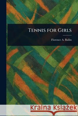 Tennis for Girls Florence A. (Florence Antoine Ballin 9781025246291 Anson Street Press - książka