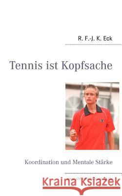 Tennis ist Kopfsache: Koordination und Mentale Stärke Eck, R. F. -J K. 9783839189351 Books on Demand - książka