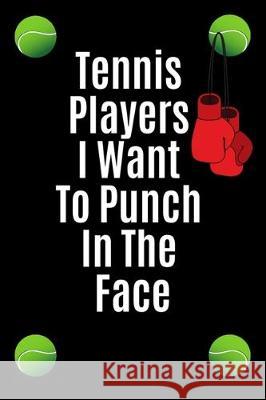 Tennis players i want to punch in the face: Funny gift for tennis playing friends Pink Bubble Pape 9781701424715 Independently Published - książka