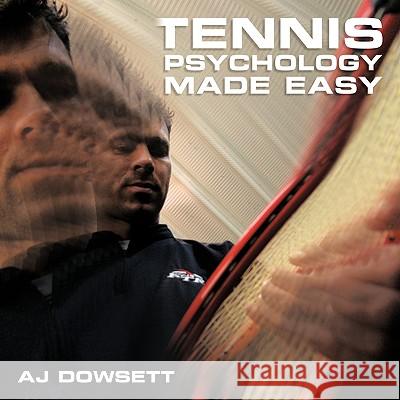 Tennis Psychology Made Easy Aj Dowsett 9781449008789 Authorhouse - książka