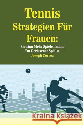 Tennis Strategien Für Frauen: Gewinn Mehr Spiele, Indem Du Gerissener Spielst Joseph Correa 9781635310627 Finibi Inc - książka