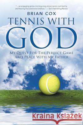 Tennis with God: My Quest For The Perfect Game And Peace With My Father Brian Cox, Dr (University of Sussex UK) 9781452562537 Balboa Press - książka