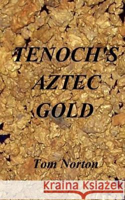 Tenoch's Aztec Gold Tom Norton 9781982026530 Createspace Independent Publishing Platform - książka