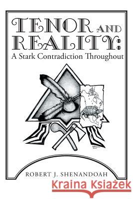 Tenor and Reality: A Stark Contradiction Throughout Robert J. Shenandoah 9781512734119 WestBow Press - książka