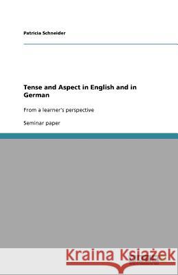 Tense and Aspect in English and in German : From a learner's perspective Patricia Schneider 9783640727568 Grin Verlag - książka