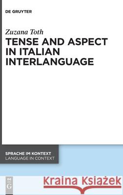 Tense and Aspect in Italian Interlanguage Toth, Zuzana 9783110624960 de Gruyter - książka