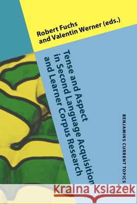 Tense and Aspect in Second Language Acquisition and Learner Corpus Research Robert Fuchs (University of Hamburg), Valentin Werner (University of Bamberg) 9789027207159 John Benjamins Publishing Co - książka