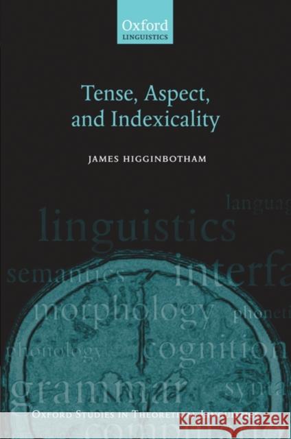 Tense, Aspect, and Indexicality James Higginbotham 9780199239313 Oxford University Press, USA - książka