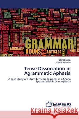 Tense Dissociation in Agrammatic Aphasia Bopoto, Silent, Mafunda, Esther 9786208454838 LAP Lambert Academic Publishing - książka