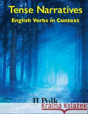 Tense Narratives: English Verbs in Context J. J. Polk 9780692892374 Global Touchstones - książka