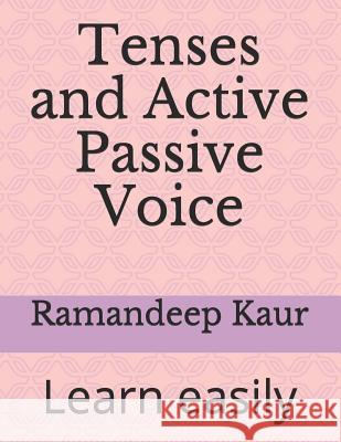Tenses and Active Passive Voice: Learn easily Ramandeep Kaur 9781982932350 Independently Published - książka